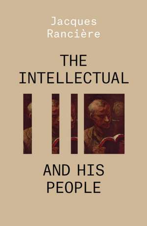 The Intellectual and His People de Jacques Ranciere