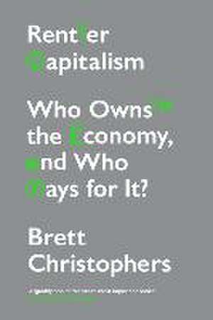 Rentier Capitalism: Who Owns the Economy, and Who Pays for It? de Brett Christophers