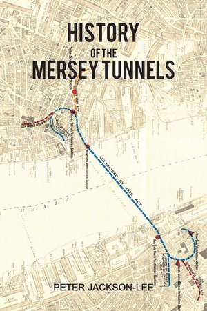 History of the Mersey Tunnels de Peter Jackson-Lee