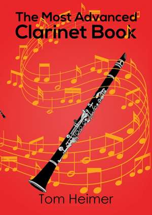 The Most Advanced Clarinet Book de Tom Heimer