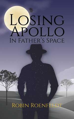 Losing Apollo In Father's Space de Robin Roenfeldt