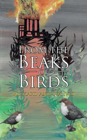 From the Beaks of Birds de Richard Ives