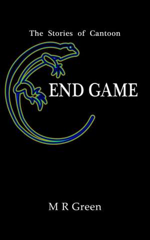 The Stories of Cantoon - End Game de M R Green