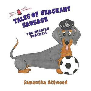 Tales of Sergeant Sausage de Samantha Attwood