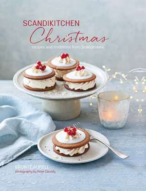 ScandiKitchen Christmas: Recipes and traditions from Scandinavia de Bronte Aurell