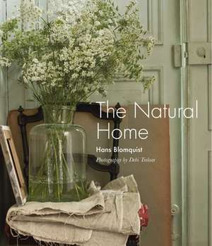 The Natural Home: Creative interiors inspired by the beauty of the natural world de Hans Blomquist