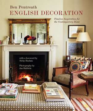 English Decoration: Timeless Inspiration for the Contemporary Home de Ben Pentreath