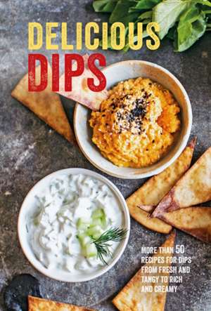 Delicious Dips: More than 50 recipes for dips from fresh and tangy to rich and creamy de Ryland Peters & Small