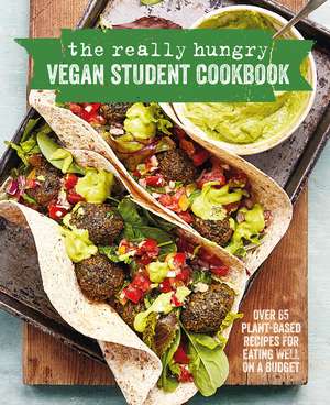 The Really Hungry Vegan Student Cookbook: Over 65 plant-based recipes for eating well on a budget de Ryland Peters & Small