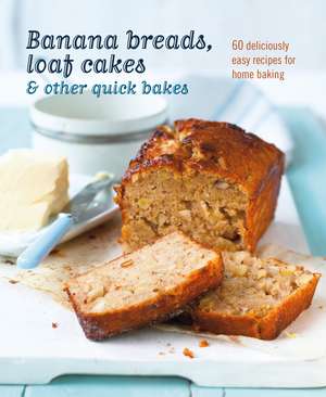 Banana breads, loaf cakes & other quick bakes: 60 deliciously easy recipes for home baking de Ryland Peters & Small