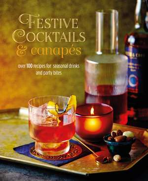 Festive Cocktails & Canapes: Over 100 recipes for seasonal drinks & party bites de Ryland Peters & Small