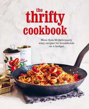 The Thrifty Cookbook: More than 80 deliciously easy recipes for households on a budget de Ryland Peters & Small