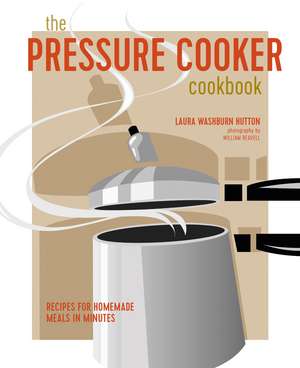 The Pressure Cooker Cookbook: Recipes for homemade meals in minutes de Laura Washburn Hutton