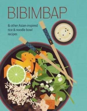 Bibimbap: and other Asian-inspired rice & noodle bowl recipes de Ryland Peters & Small