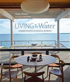 Living by the Water: Summer escapes and peaceful retreats de Sally Hayden