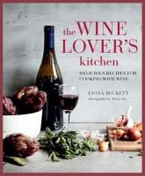 The Wine Lover’s Kitchen: Delicious recipes for cooking with wine de Fiona Beckett