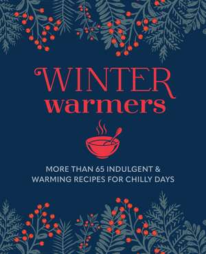 Winter Warmers: More than 65 indulgent and warming recipes for chilly days de Ryland Peters & Small
