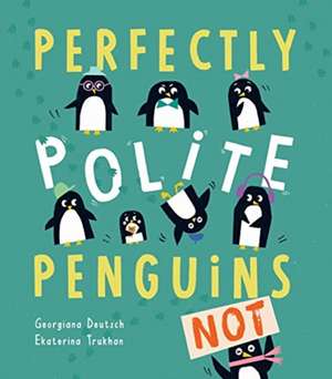 Perfectly Polite Penguins de Georgiana Deutsch