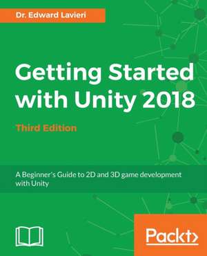 Getting Started with Unity 2018 - Third Edition de Edward Lavieri