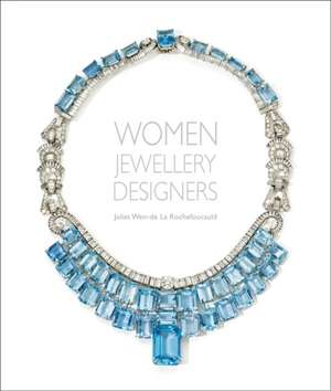 Women Jewellery Designers de Juliet Weir-De La Rochefoucauld