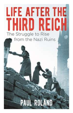 Life After the Third Reich de Paul Roland