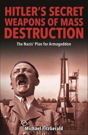 FitzGerald, M: Hitler's Secret Weapons of Mass Destruction de Michael FitzGerald