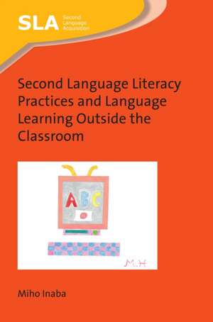 Second Language Literacy Practices and Language Learning Outside the Classroom de Miho Inaba