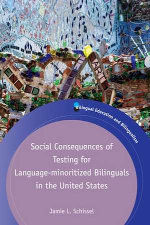 Social Consequences of Testing for Language-Minoritized Bilinguals in the United States de Jamie L. Schissel