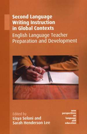 Second Language Writing Instruction in Global Contexts de Lisya Seloni