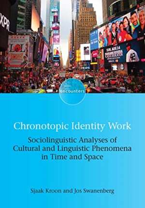 Chronotopic Identity Work: Sociolinguistic Analyses of Cultural and Linguistic Phenomena in Time and Space