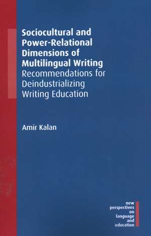 Sociocultural and Power-Relational Dimensions of Multilingual Writing de Amir Kalan