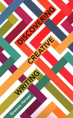 Discovering Creative Writing de Graeme Harper