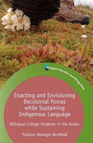 Enacting and Envisioning Decolonial Forces while Sustaining Indigenous Language de Yuliana Hevelyn Kenfield