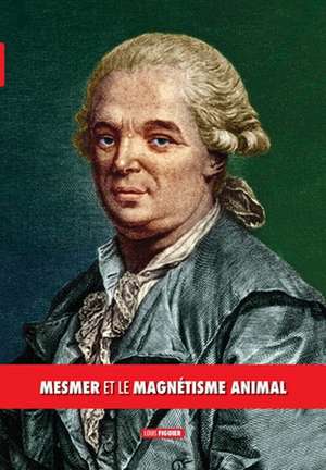 Mesmer et le magnétisme animal de Louis Figuier