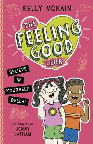 Feeling Good Club: Believe in Yourself, Bella! de Kelly McKain