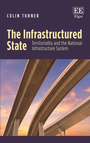 The Infrastructured State – Territoriality and the National Infrastructure System de Colin Turner