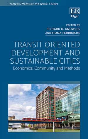 Transit Oriented Development and Sustainable Cit – Economics, Community and Methods de Richard D. Knowles