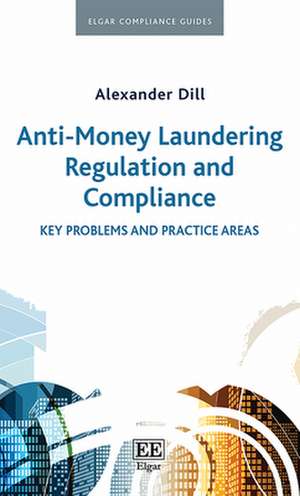 Anti–Money Laundering Regulation and Compliance – Key Problems and Practice Areas de Alexander Dill