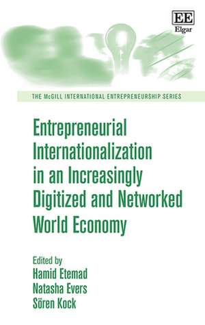 Entrepreneurial Internationalization in an Increasingly Digitized and Networked World Economy de Hamid Etemad