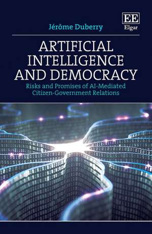 Artificial Intelligence and Democracy – Risks and Promises of AI–Mediated Citizen–Government Relations de Jérôme Duberry