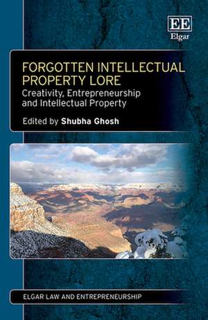 Forgotten Intellectual Property Lore – Creativity, Entrepreneurship and Intellectual Property de Shubha Ghosh