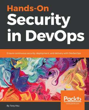 Hands-On Security in DevOps de Tony Hsu