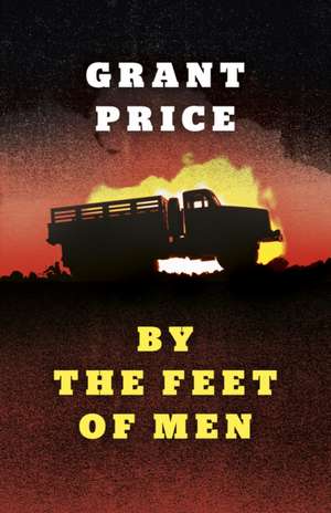 By the Feet of Men – A Novel de Grant Price