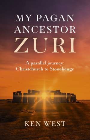 My Pagan Ancestor Zuri – A parallel journey: Christchurch to Stonehenge de Ken West