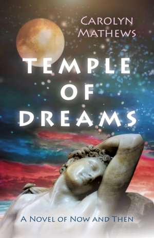 Temple of Dreams – A Novel of Now and Then de Carolyn Mathews