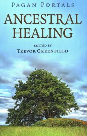 Pagan Portals – Ancestral Healing de Trevor Greenfield