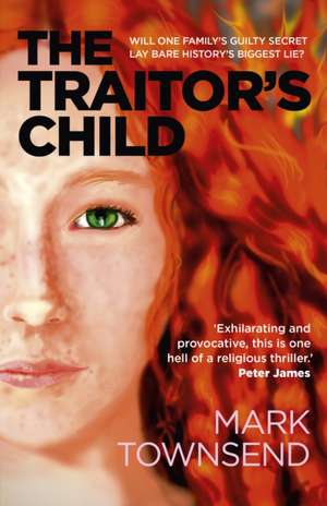 Traitor`s Child, The – Will one family`s guilty secret lay bare history`s biggest lie? de Mark Townsend