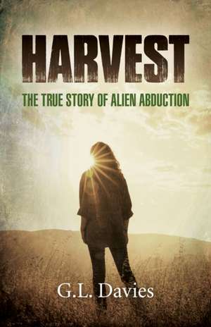 Harvest – The True Story of Alien Abduction de G.l. Davies