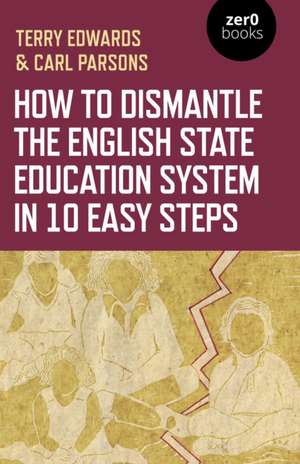 How to Dismantle the English State Education Sys – The Academy Experiment de Terry Edwards