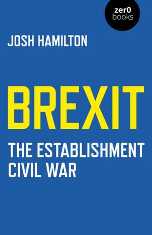 Brexit: The Establishment Civil War de Josh Hamilton